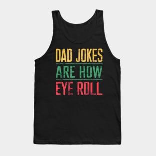 Dad Jokes Are How Eye Roll Funny Dad 2024 Fathers Day Tank Top